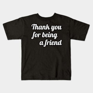 Thank You For Being A Friend Kids T-Shirt